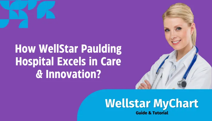 How WellStar Paulding Hospital Excels in Care & Innovation?