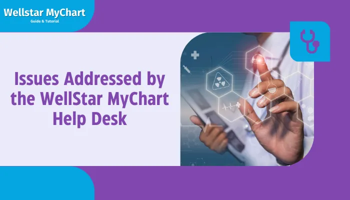 Issues Addressed by the WellStar MyChart Help Desk