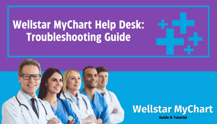 Wellstar MyChart Help Desk: Troubleshooting Guide